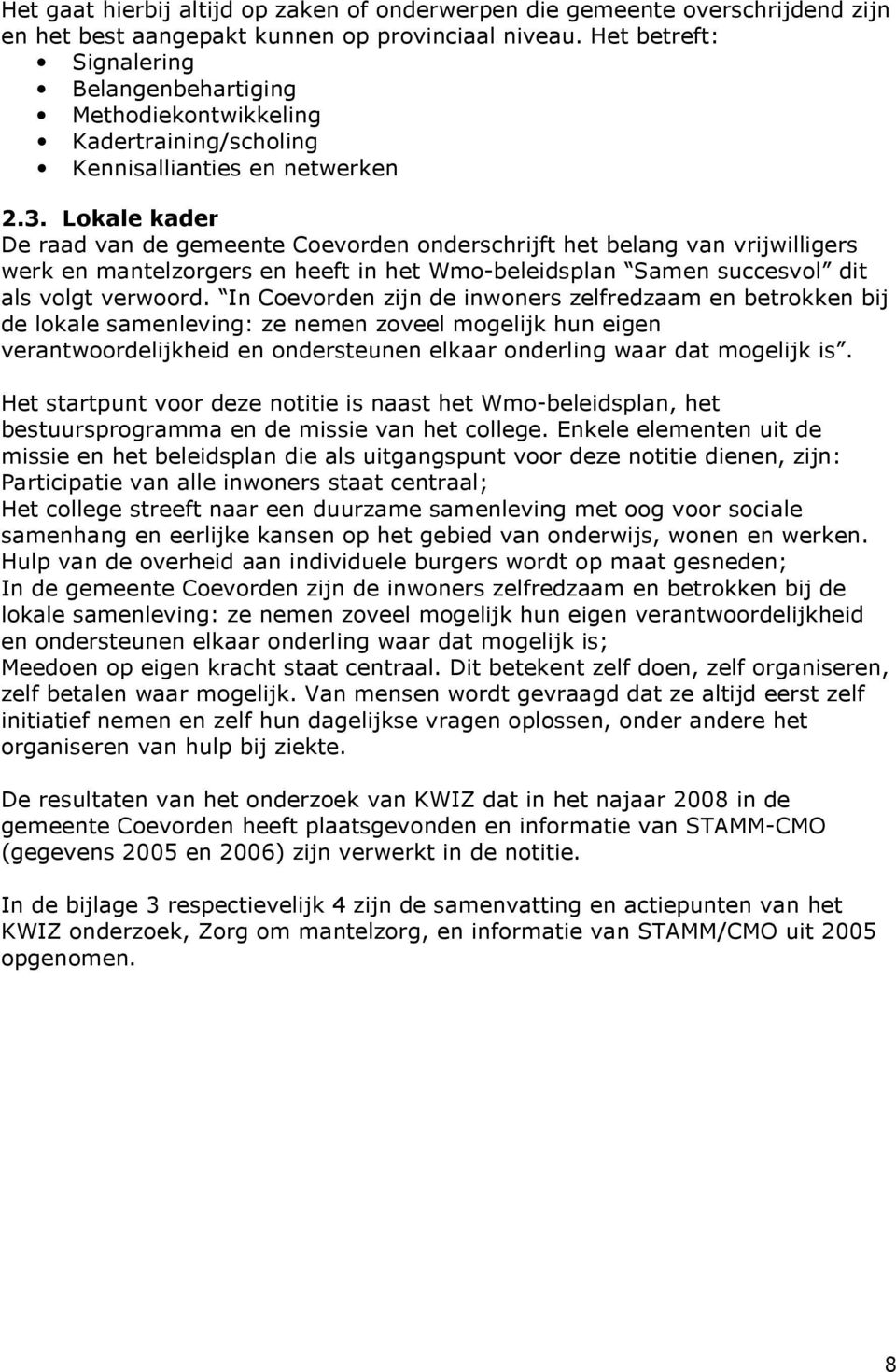 Lokale kader De raad van de gemeente Coevorden onderschrijft het belang van vrijwilligers werk en mantelzorgers en heeft in het Wmo-beleidsplan Samen succesvol dit als volgt verwoord.