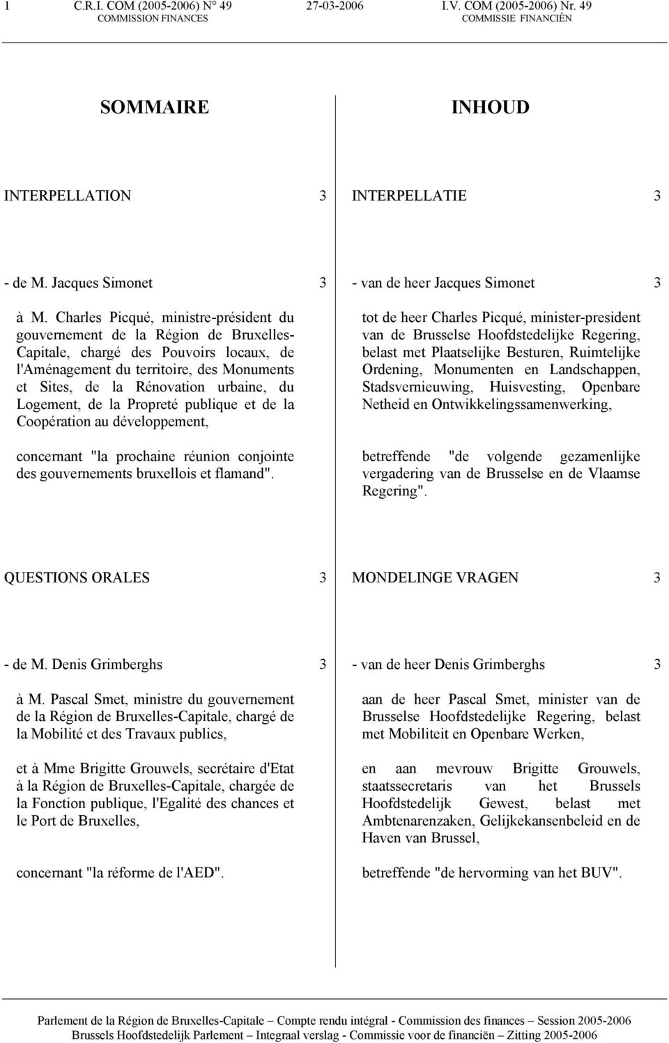 du Logement, de la Propreté publique et de la Coopération au développement, concernant "la prochaine réunion conjointe des gouvernements bruxellois et flamand".