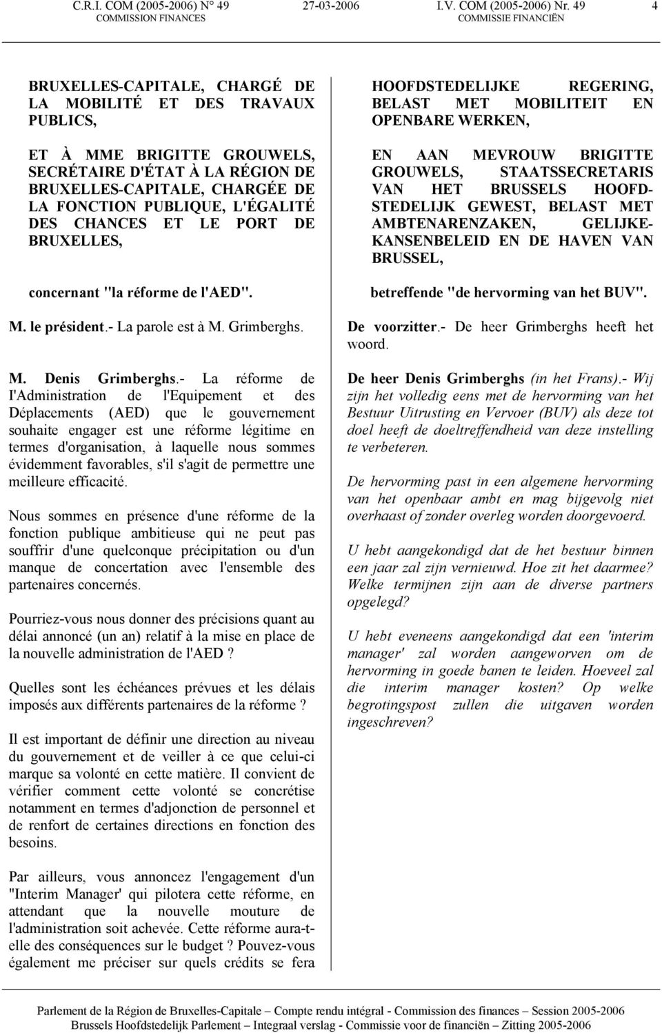 PUBLIQUE, L'ÉGALITÉ DES CHANCES ET LE PORT DE BRUXELLES, concernant "la réforme de l'aed". M. le président.- La parole est à M. Grimberghs. M. Denis Grimberghs.