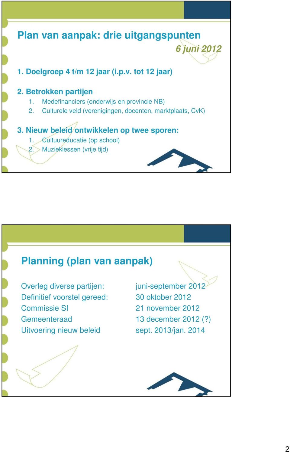 Nieuw beleid ontwikkelen op twee sporen: 1. Cultuureducatie (op school) 2.