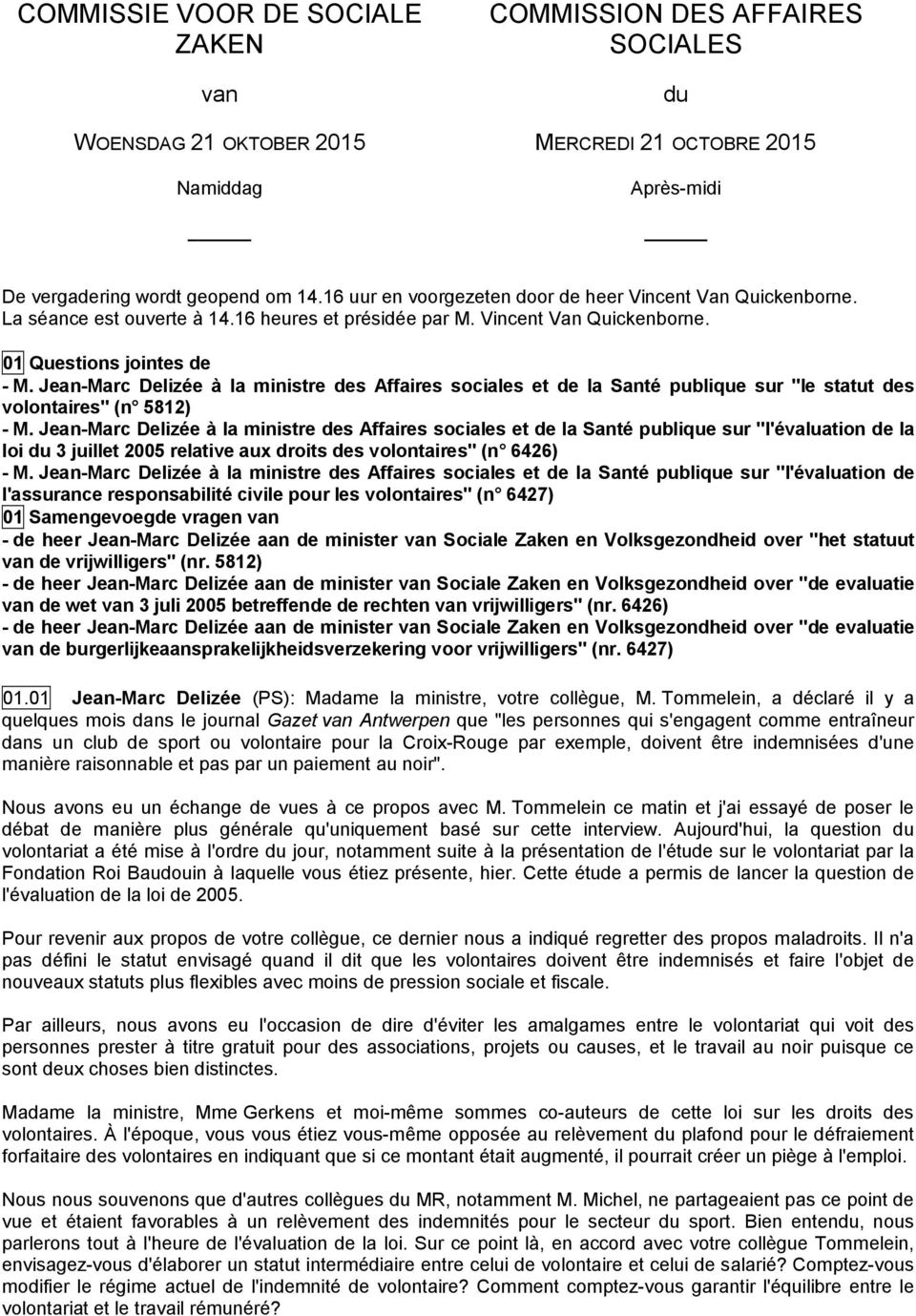 Jean-Marc Delizée à la ministre des Affaires sociales et de la Santé publique sur "le statut des volontaires" (n 5812) - M.