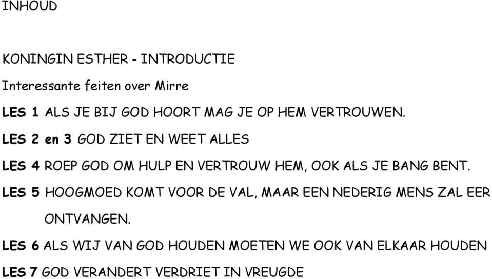 LES 2 en 3 GOD ZIET EN WEET ALLES LES 4 ROEP GOD OM HULP EN VERTROUW HEM, OOK ALS JE BANG BENT.