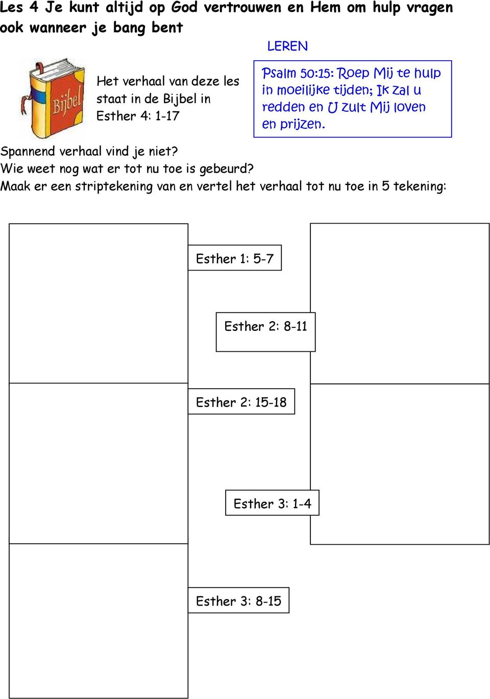 loven en prijzen. Spannend verhaal vind je niet? Wie weet nog wat er tot nu toe is gebeurd?