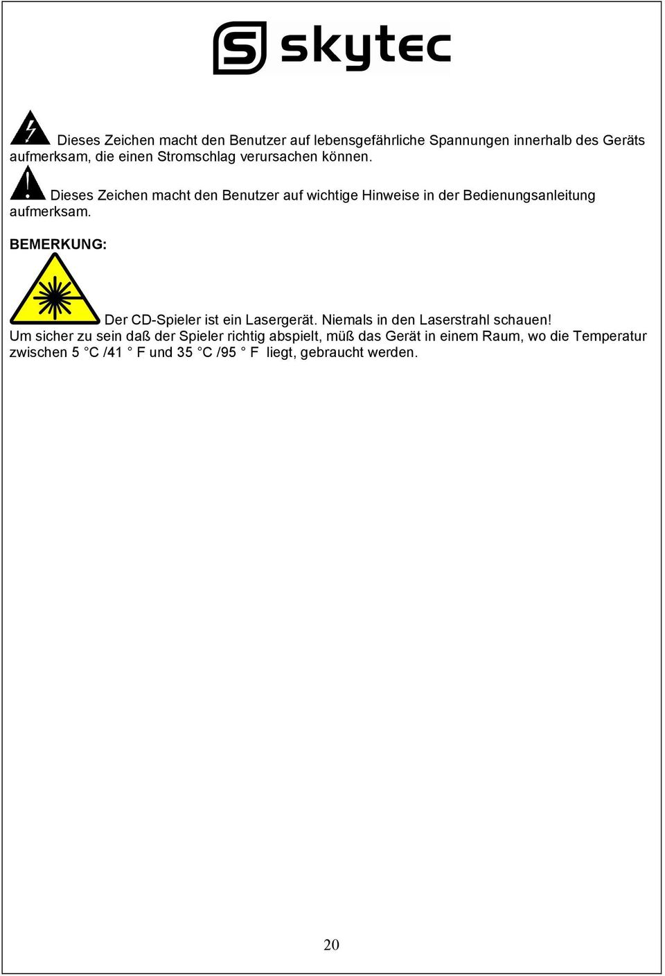 Dieses Zeichen macht den Benutzer auf wichtige Hinweise in der Bedienungsanleitung aufmerksam.