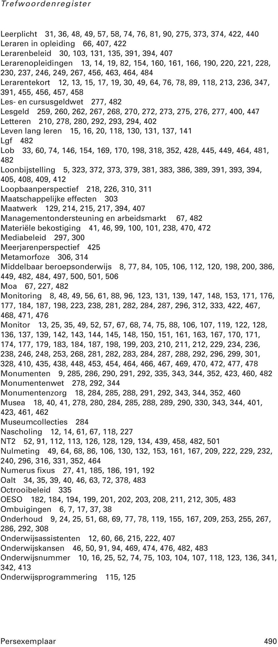 cursusgeldwet 277, 482 Lesgeld 259, 260, 262, 267, 268, 270, 272, 273, 275, 276, 277, 400, 447 Letteren 210, 278, 280, 292, 293, 294, 402 Leven lang leren 15, 16, 20, 118, 130, 131, 137, 141 Lgf 482