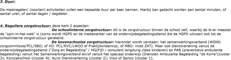 medewerker van de onderwijsbegeleidingsdienst die de HGPD uitvoert ook tot de schoolinterne zorgstructuur gerekend.