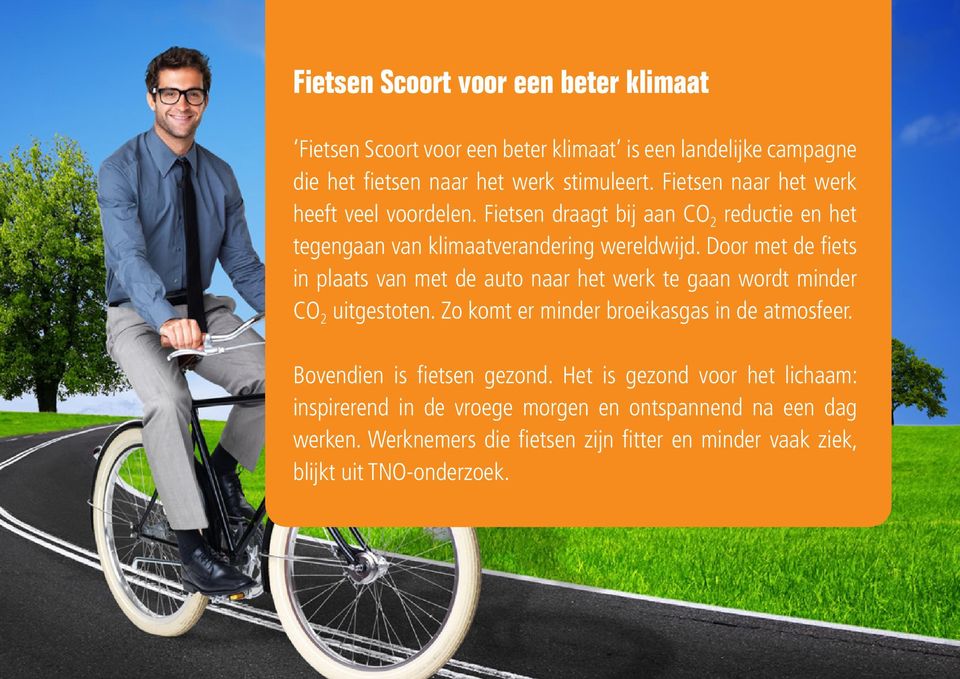 Door met de fiets in plaats van met de auto naar het werk te gaan wordt minder CO 2 uitgestoten. Zo komt er minder broeikasgas in de atmosfeer.