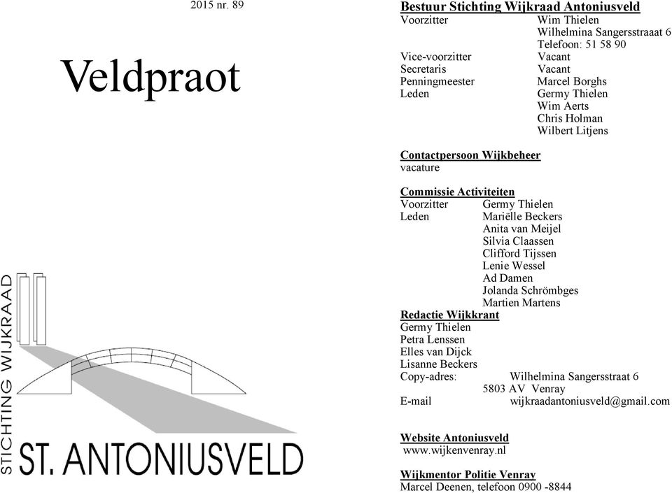 Leden Germy Thielen Wim Aerts Chris Holman Wilbert Litjens Contactpersoon Wijkbeheer vacature Commissie Activiteiten Voorzitter Germy Thielen Leden Mariëlle Beckers Anita van Meijel