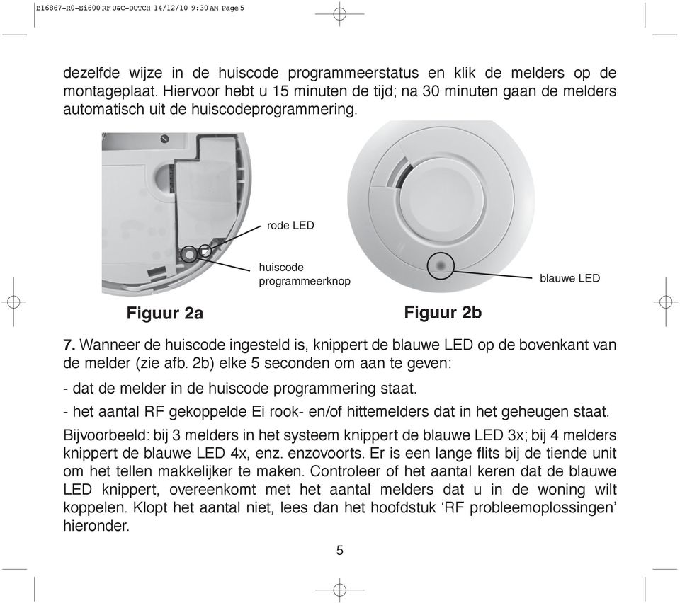 rode LED huiscode programmeerknop blauwe LED ghijk ghijk no mawanneer de huiscode ingesteld is, knippert de blauwe LED op de bovenkant van de melder (zie afb.