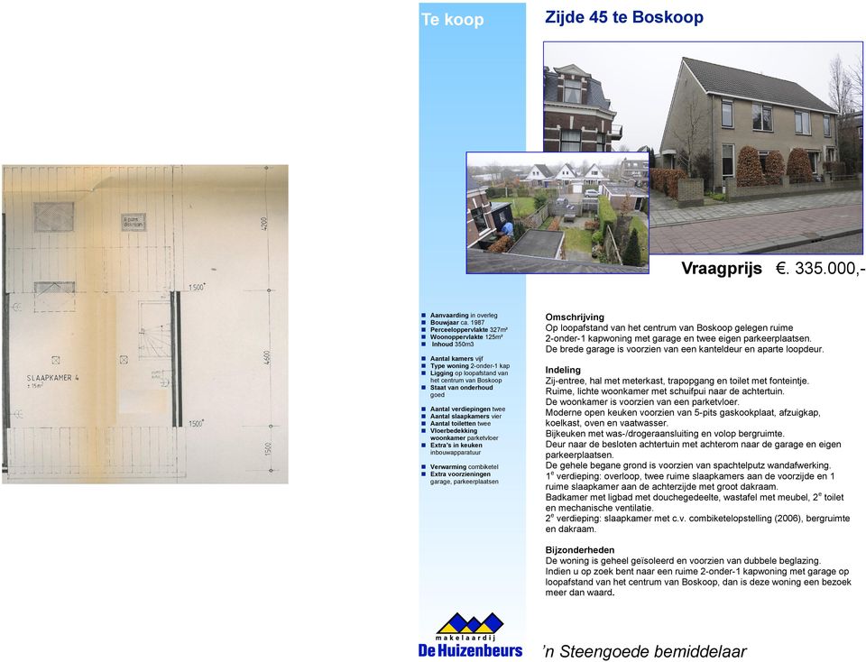 verdiepingen twee Aantal slaapkamers vier Aantal toiletten twee Vloerbedekking woonkamer parketvloer Extra s in keuken inbouwapparatuur Verwarming combiketel Extra voorzieningen garage,