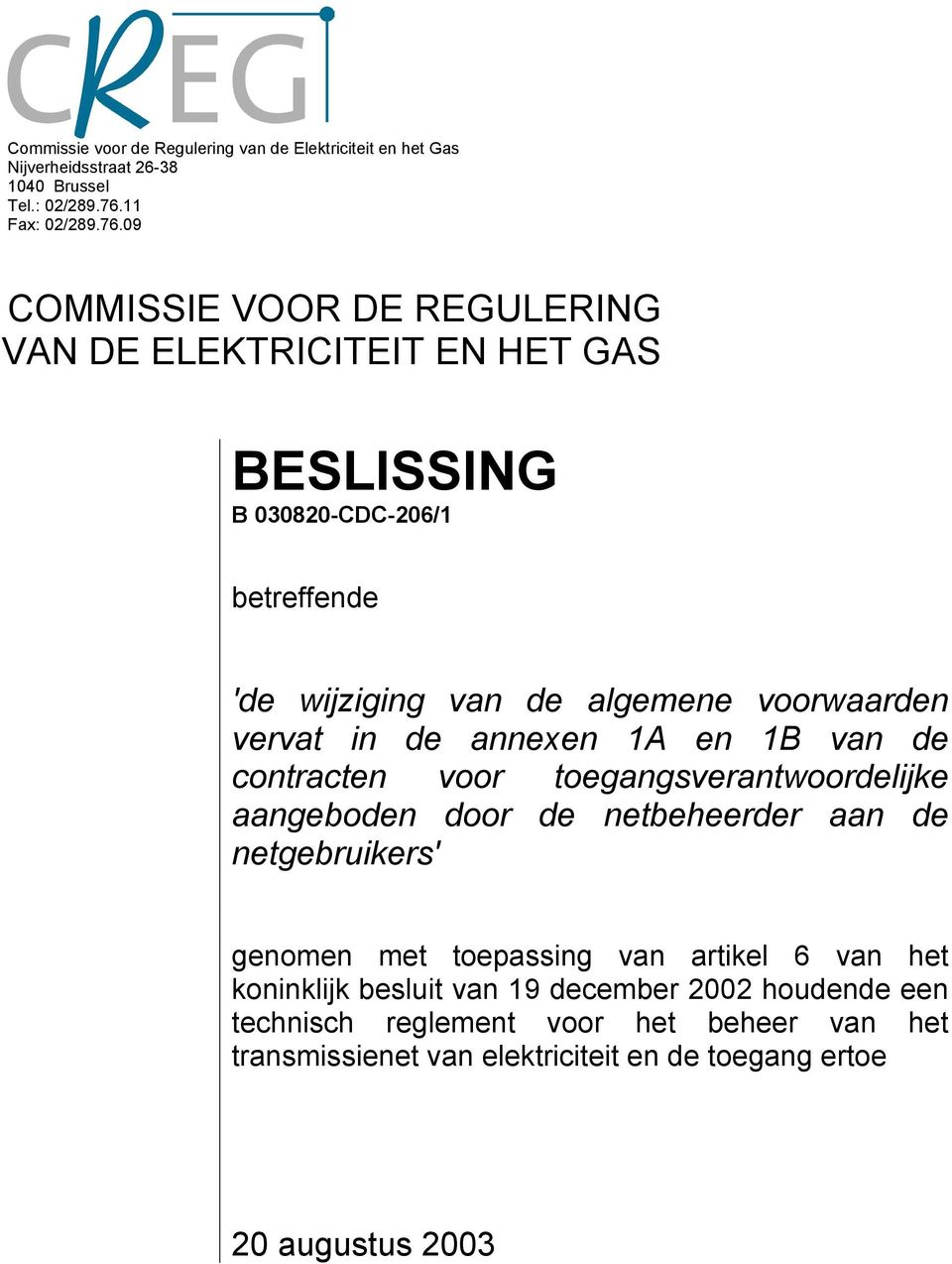 09 COMMISSIE VOOR DE REGULERING VAN DE ELEKTRICITEIT EN HET GAS BESLISSING B 030820-CDC-206/1 betreffende 'de wijziging van de algemene voorwaarden vervat