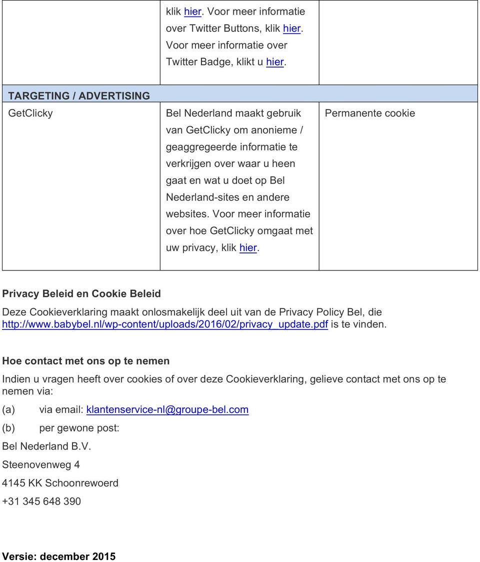 Voor meer informatie over hoe GetClicky omgaat met uw privacy, klik hier. Privacy Beleid en Cookie Beleid Deze Cookieverklaring maakt onlosmakelijk deel uit van de Privacy Policy Bel, die http://www.