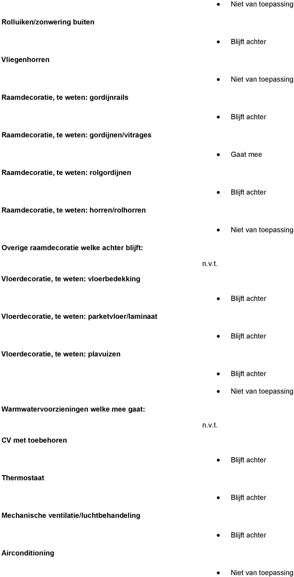 v.t. Vloerdecoratie, te weten: vloerbedekking Vloerdecoratie, te weten: parketvloer/laminaat Vloerdecoratie, te weten: plavuizen