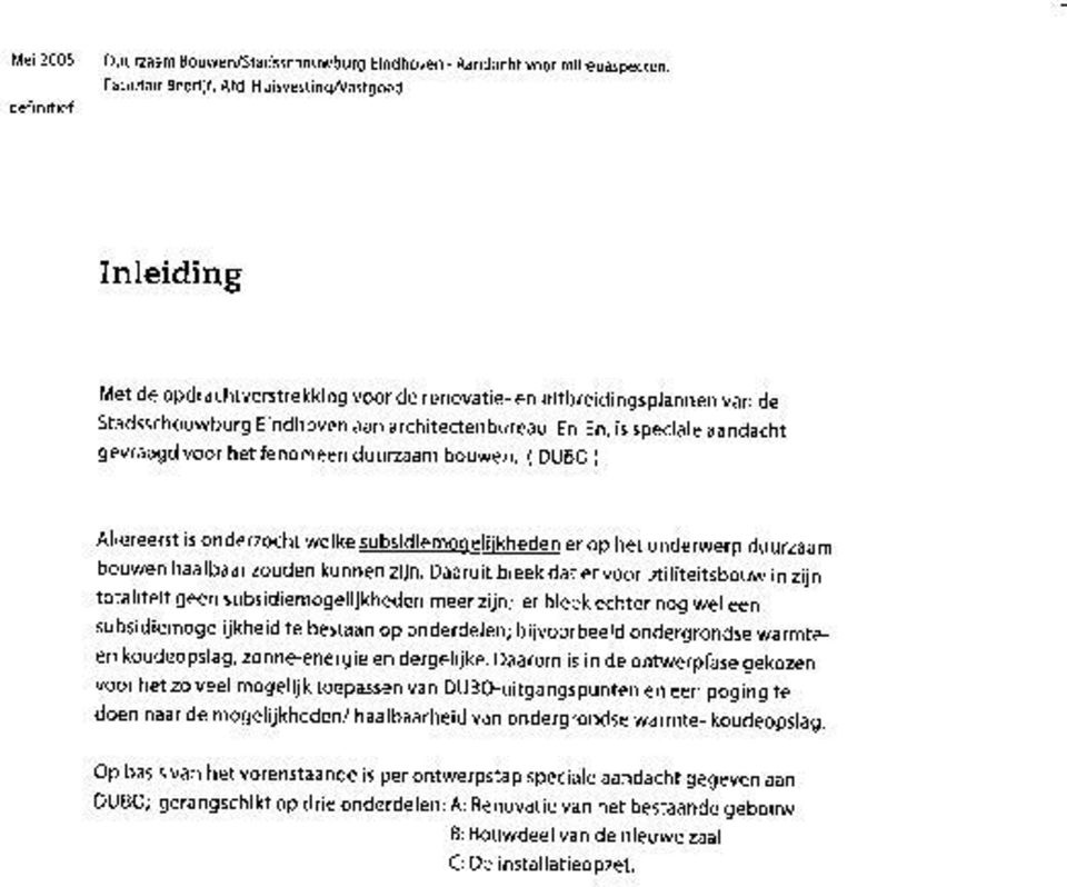 Daaruit bleek dat er voor utiliteitsbouw in zijn totaliteit geen subsidiemogelijkheden meer zijn; er bleek echter nog wel een subsidiemogelijkheid te bestaan op onderdelen; bijvoorbeeld ondergrondse