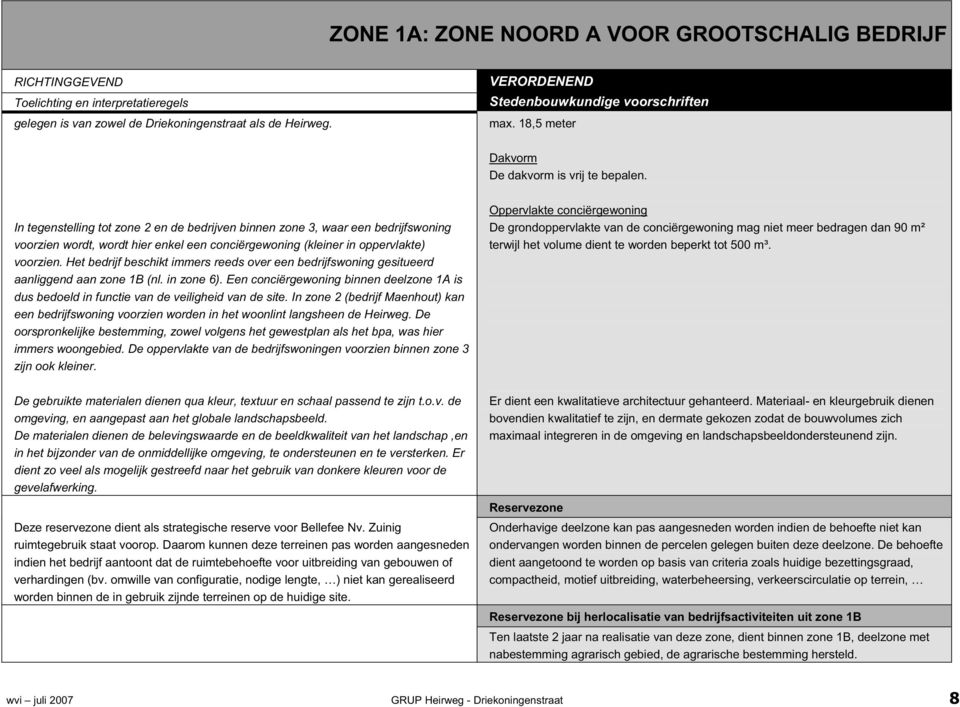 Het bedrijf beschikt immers reeds over een bedrijfswoning gesitueerd aanliggend aan zone 1B (nl. in zone 6).