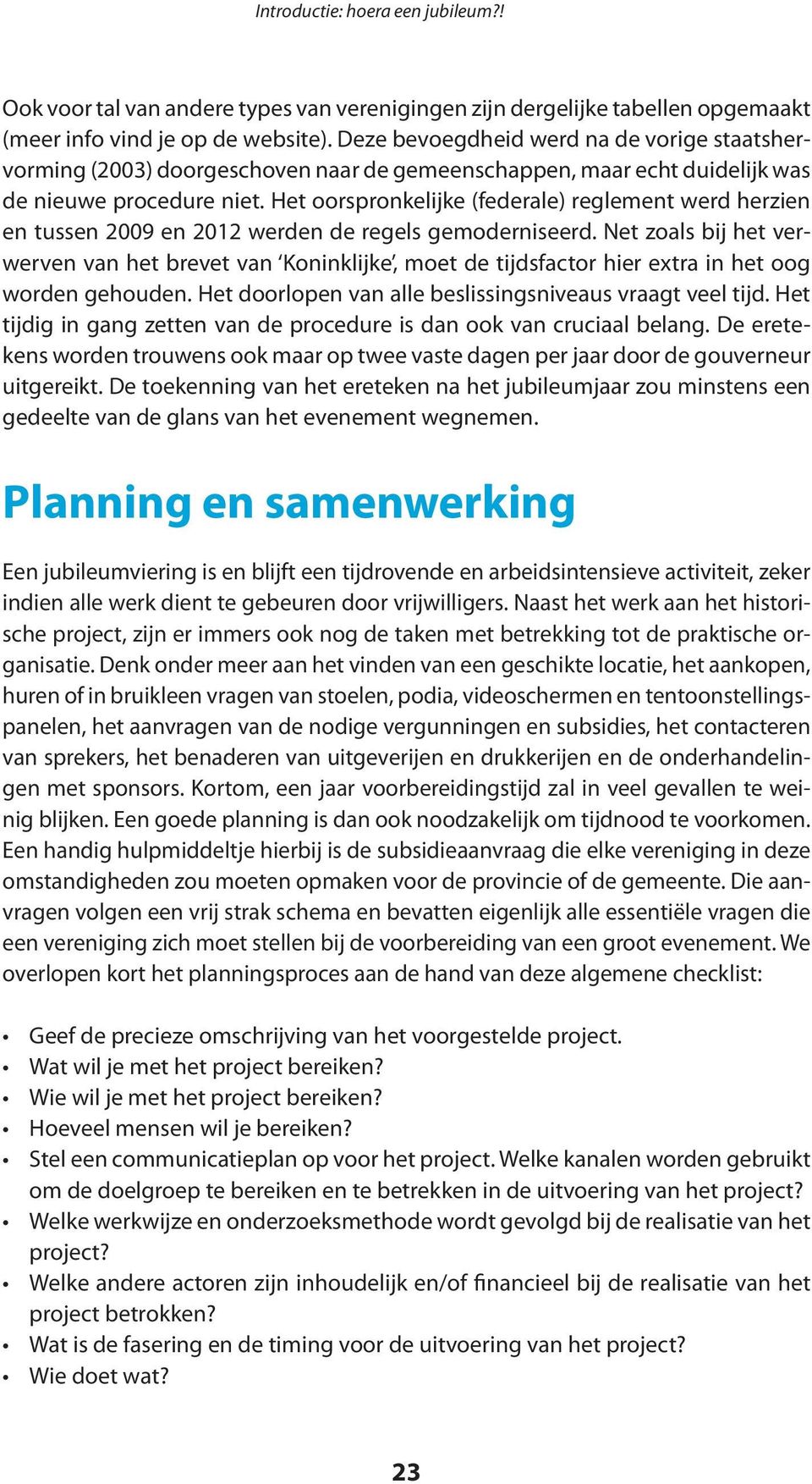 Het oorspronkelijke (federale) reglement werd herzien en tussen 2009 en 2012 werden de regels gemoderniseerd.