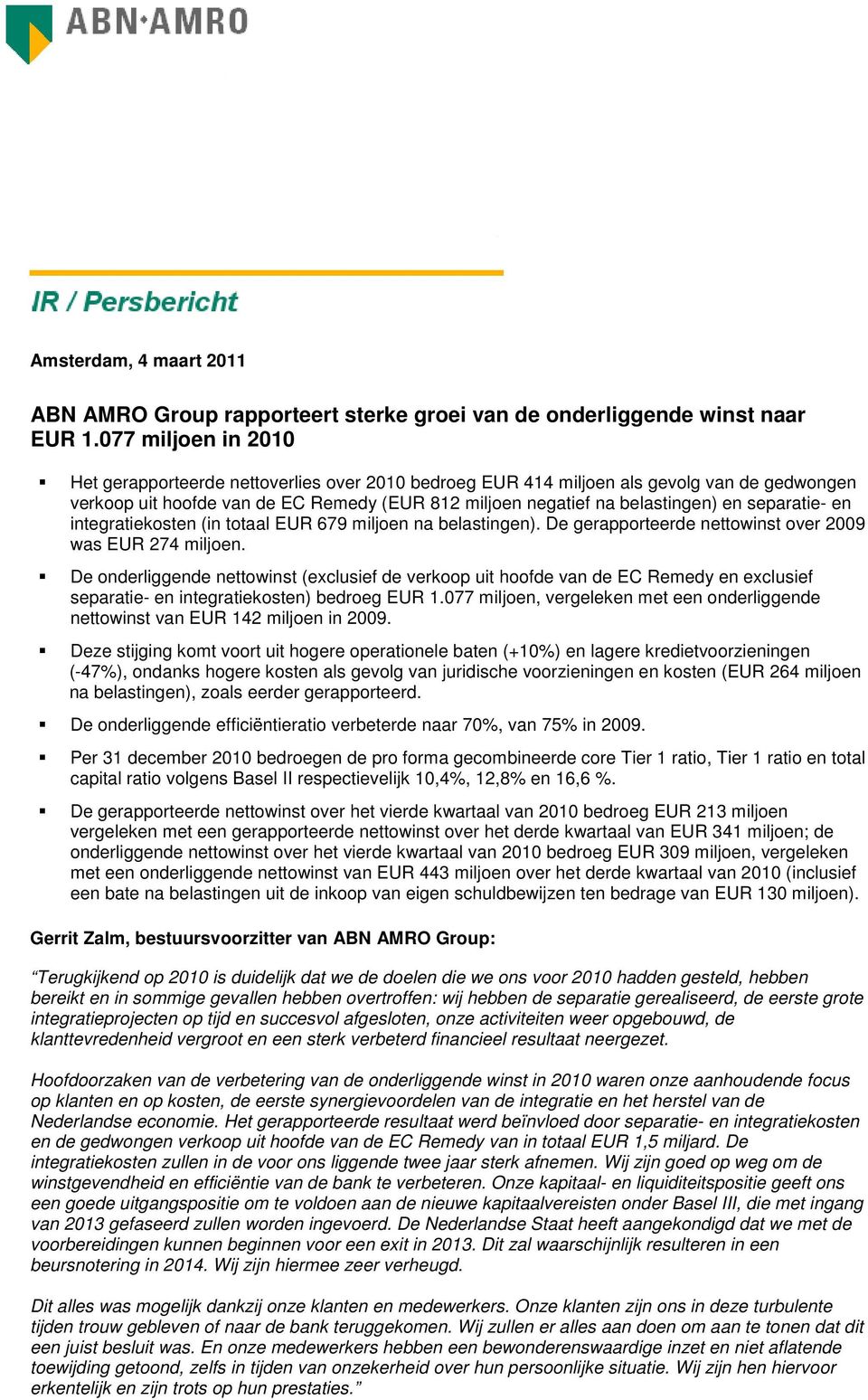 separatie- en integratiekosten (in totaal EUR 679 miljoen na belastingen). De gerapporteerde nettowinst over 2009 was EUR 274 miljoen.