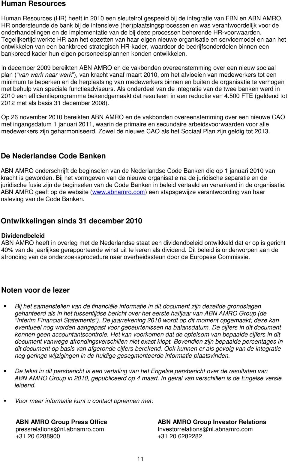 Tegelijkertijd werkte HR aan het opzetten van haar eigen nieuwe organisatie en servicemodel en aan het ontwikkelen van een bankbreed strategisch HR-kader, waardoor de bedrijfsonderdelen binnen een