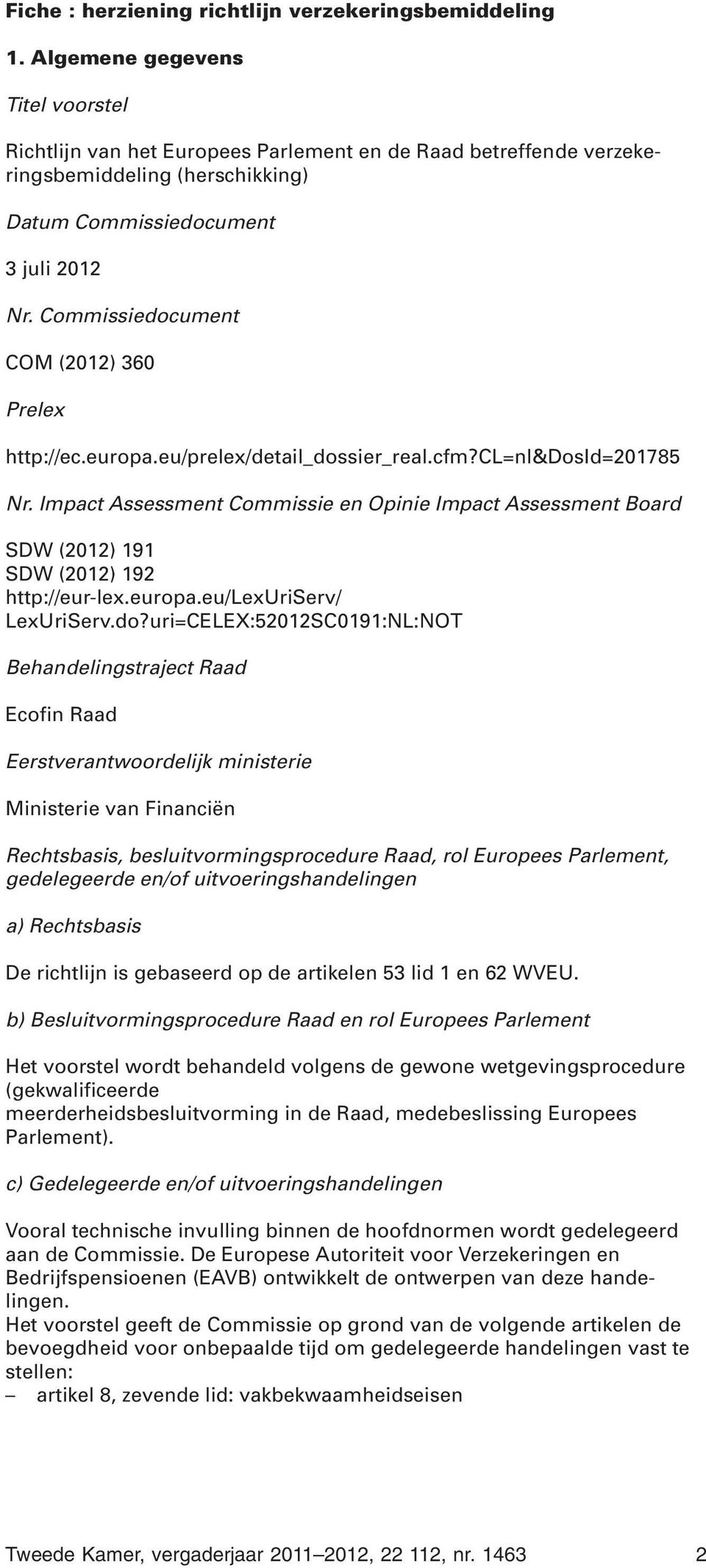 Commissiedocument COM (2012) 360 Prelex http://ec.europa.eu/prelex/detail_dossier_real.cfm?cl=nl&dosid=201785 Nr.