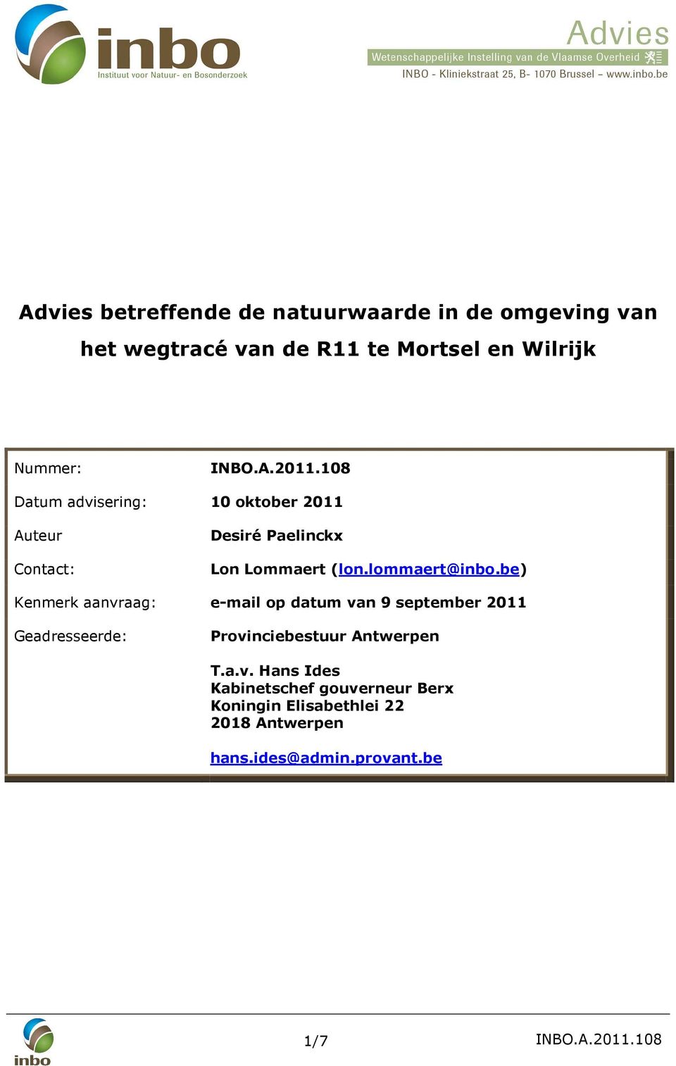 be) Kenmerk aanvraag: e-mail op datum van 9 september 2011 Geadresseerde: Provinciebestuur Antwerpen T.a.v. Hans Ides Kabinetschef gouverneur Berx Koningin Elisabethlei 22 2018 Antwerpen hans.