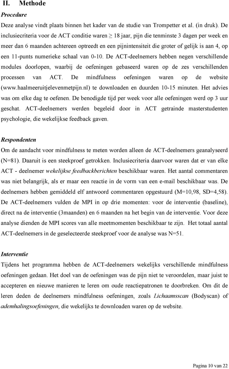 11-punts numerieke schaal van 0-10. De ACT-deelnemers hebben negen verschillende modules doorlopen, waarbij de oefeningen gebaseerd waren op de zes verschillenden processen van ACT.