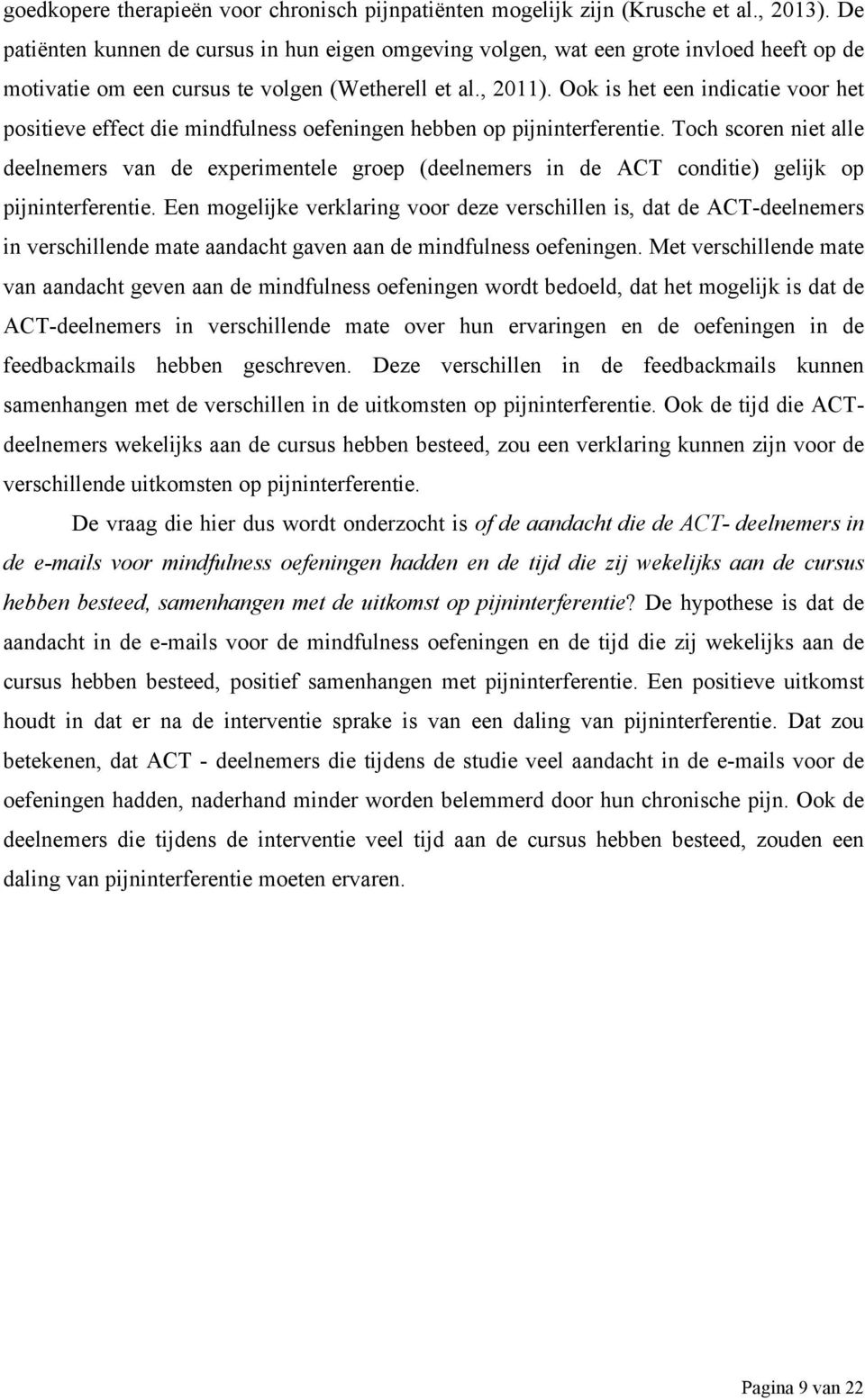 Ook is het een indicatie voor het positieve effect die mindfulness oefeningen hebben op pijninterferentie.