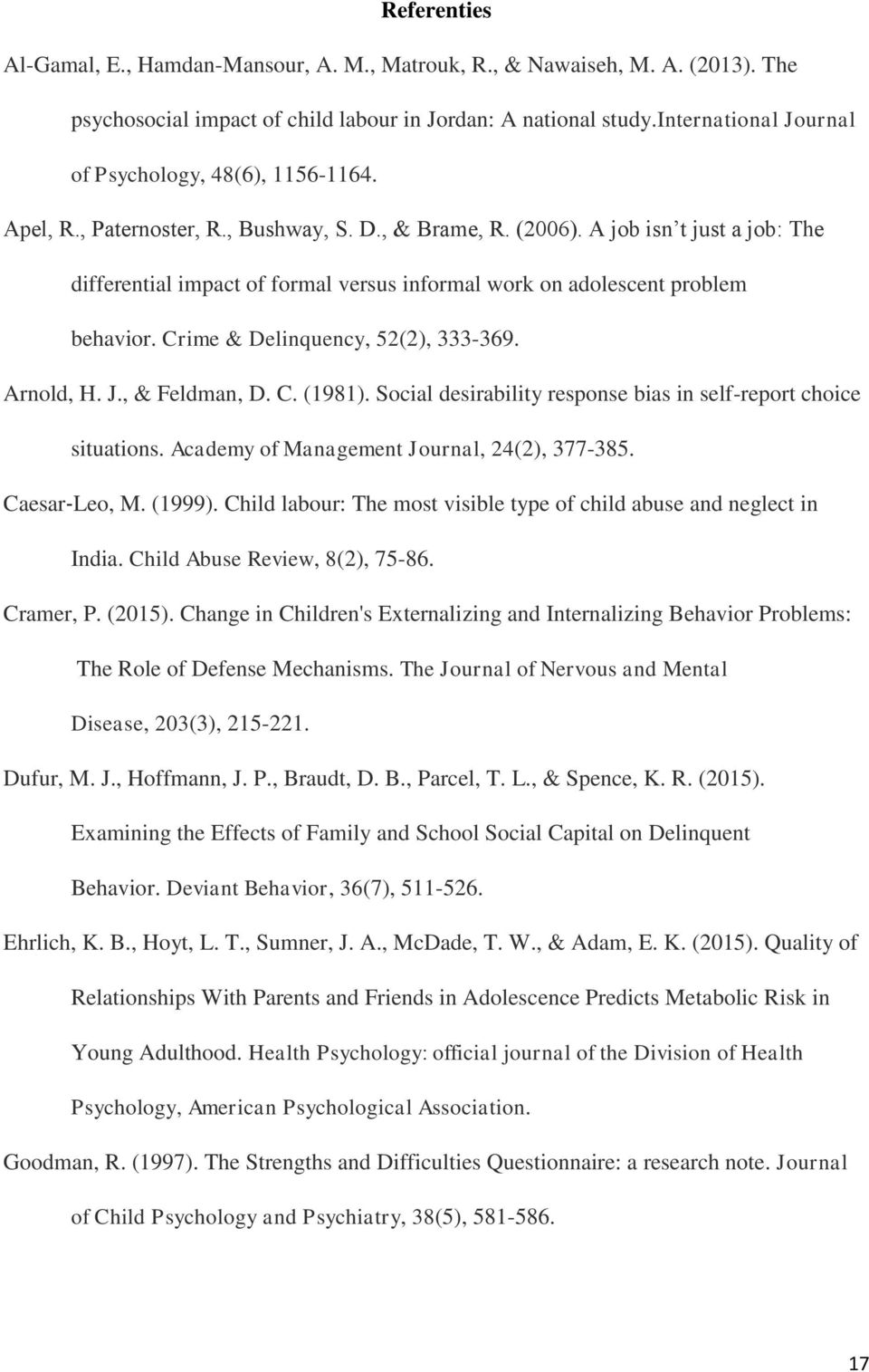 A job isn t just a job: The differential impact of formal versus informal work on adolescent problem behavior. Crime & Delinquency, 52(2), 333-369. Arnold, H. J., & Feldman, D. C. (1981).