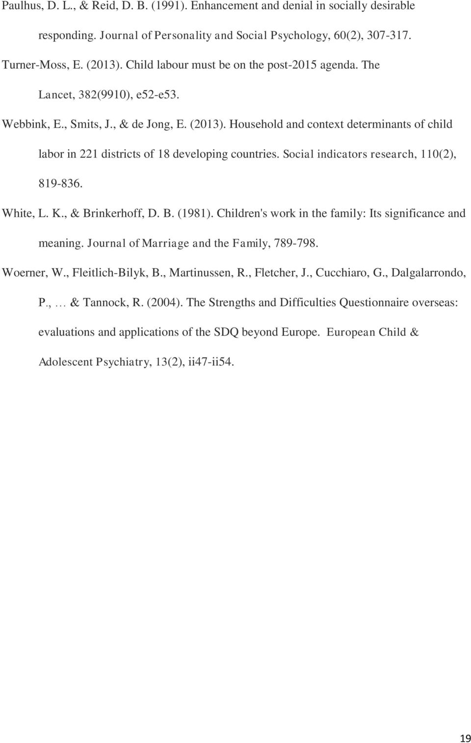 Household and context determinants of child labor in 221 districts of 18 developing countries. Social indicators research, 110(2), 819-836. White, L. K., & Brinkerhoff, D. B. (1981).