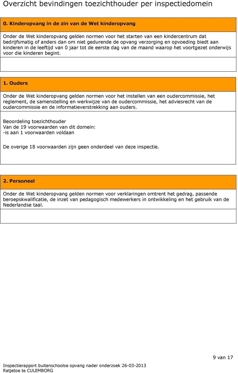 opvoeding biedt aan kinderen in de leeftijd van 0 jaar tot de eerste dag van de maand waarop het voortgezet onderwijs voor die kinderen begint. 1.