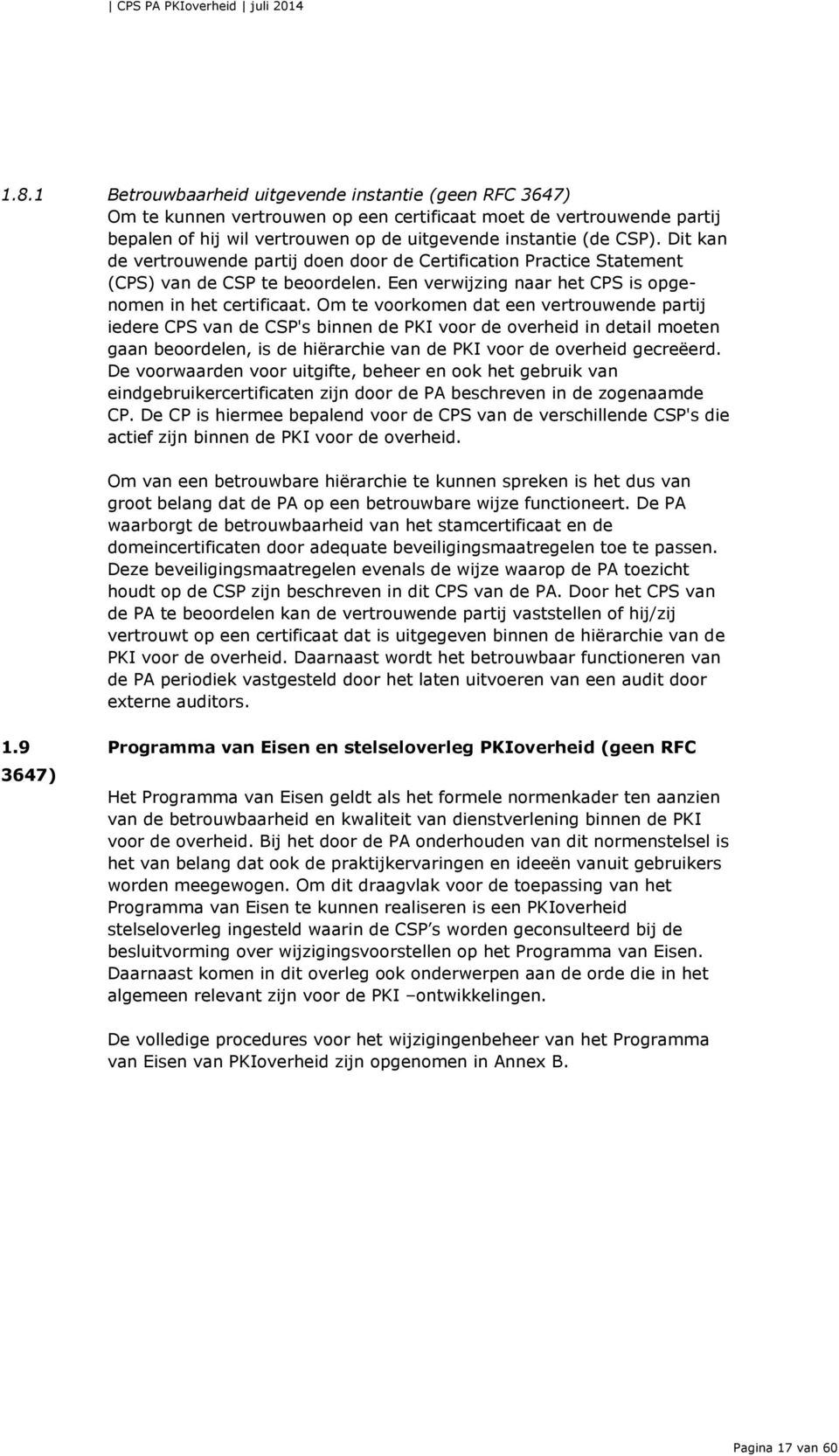 Om te voorkomen dat een vertrouwende partij iedere CPS van de CSP's binnen de PKI voor de overheid in detail moeten gaan beoordelen, is de hiërarchie van de PKI voor de overheid gecreëerd.