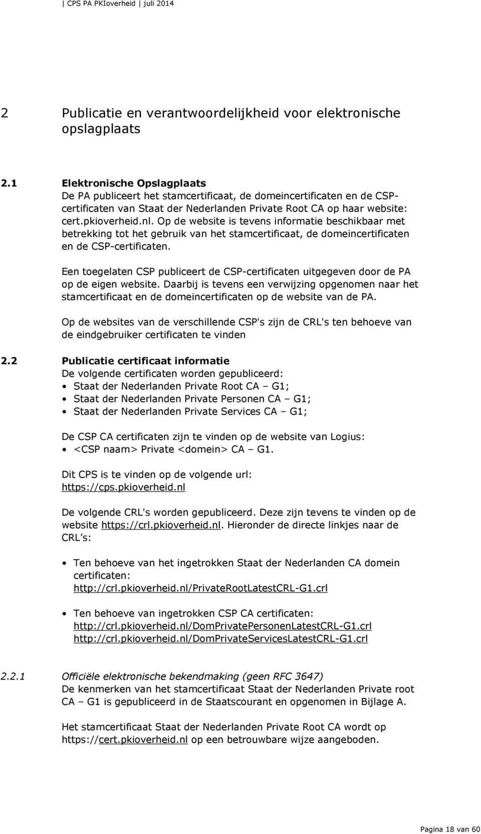 Op de website is tevens informatie beschikbaar met betrekking tot het gebruik van het stamcertificaat, de domeincertificaten en de CSP-certificaten.