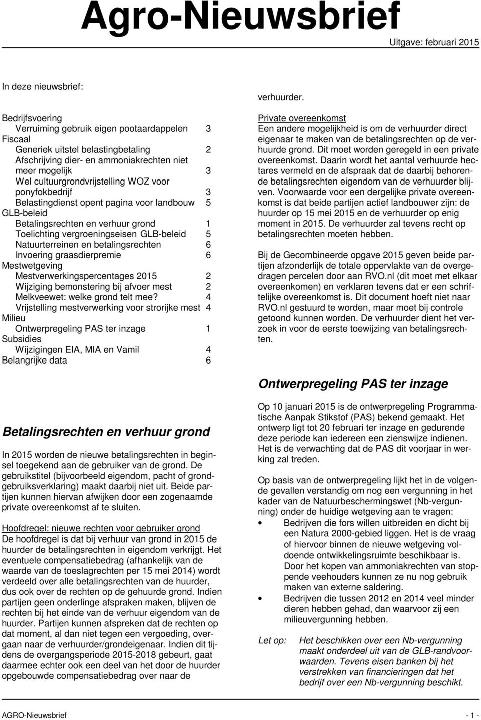 vergroeningseisen GLB-beleid 5 Natuurterreinen en betalingsrechten 6 Invoering graasdierpremie 6 Mestwetgeving Mestverwerkingspercentages 2015 2 Wijziging bemonstering bij afvoer mest 2 Melkveewet: