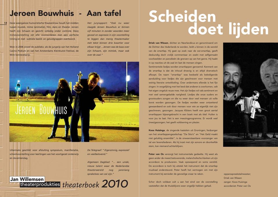 Won in 2006 zowel de publieks- als de juryprijs van het Holland Casino Podium en van het Amsterdams Kleinkunst Festival, de Wim Sonnevelprijs.
