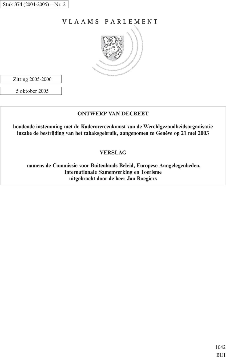 tabaksgebruik, aangenomen te Genève op 21 mei 2003 VERSLAG namens de Commissie voor
