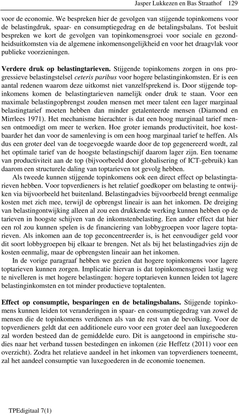 Verdere druk op belastingtarieven. Stijgende topinkomens zorgen in ons progressieve belastingstelsel ceteris paribus voor hogere belastinginkomsten.