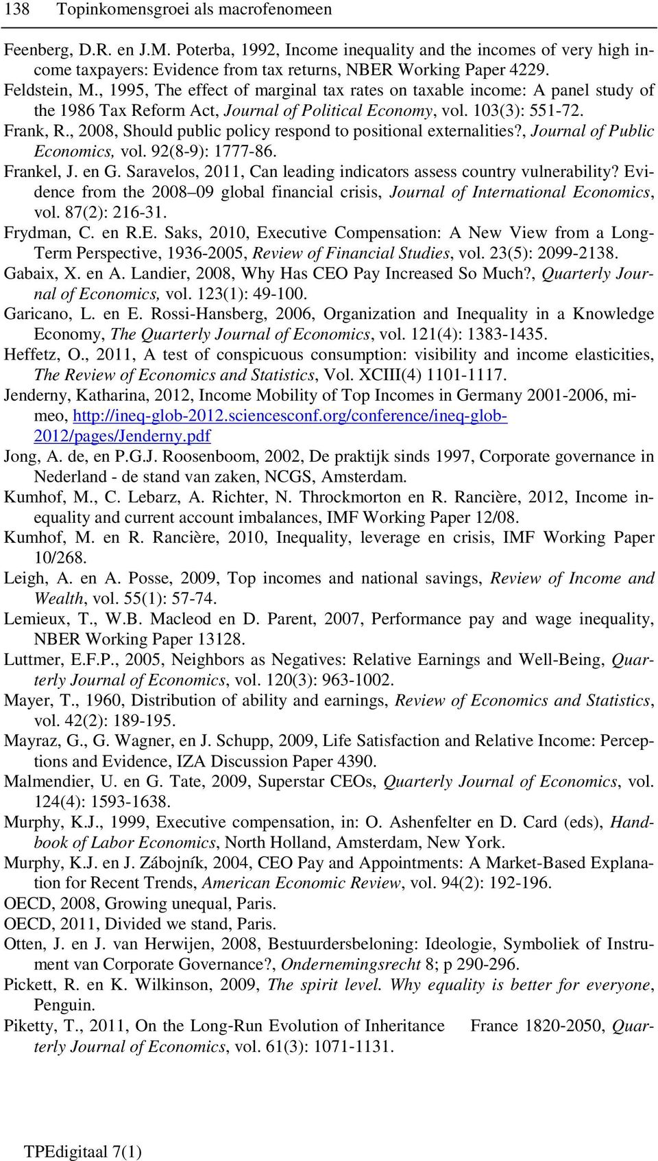 , 2008, Should public policy respond to positional externalities?, Journal of Public Economics, vol. 92(8-9): 1777-86. Frankel, J. en G.