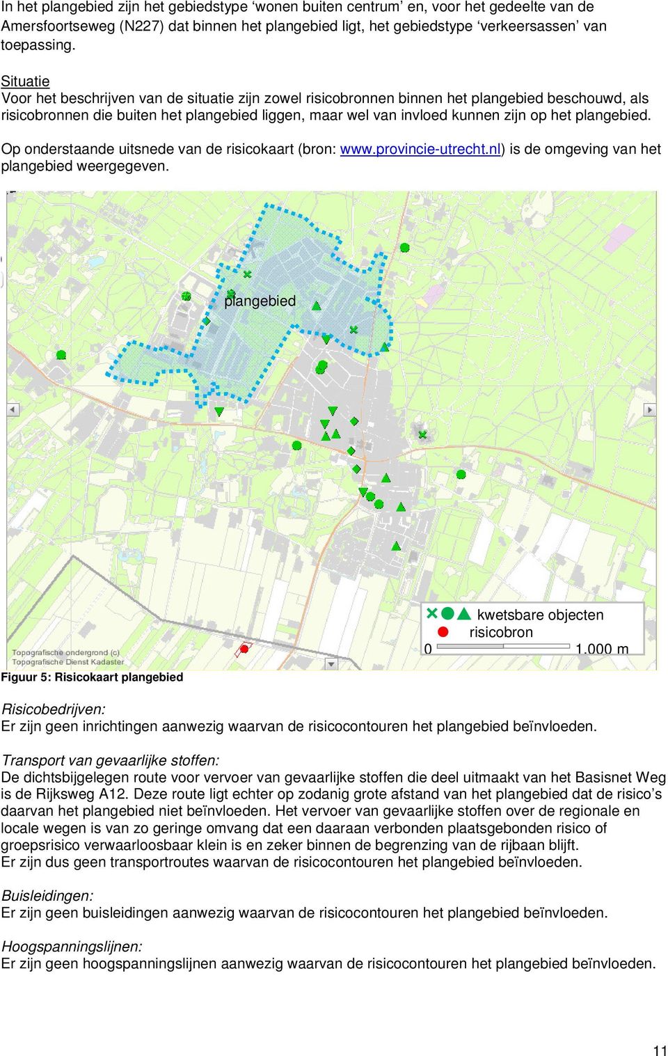 plangebied. Op onderstaande uitsnede van de risicokaart (bron: www.provincie-utrecht.nl) is de omgeving van het plangebied weergegeven.