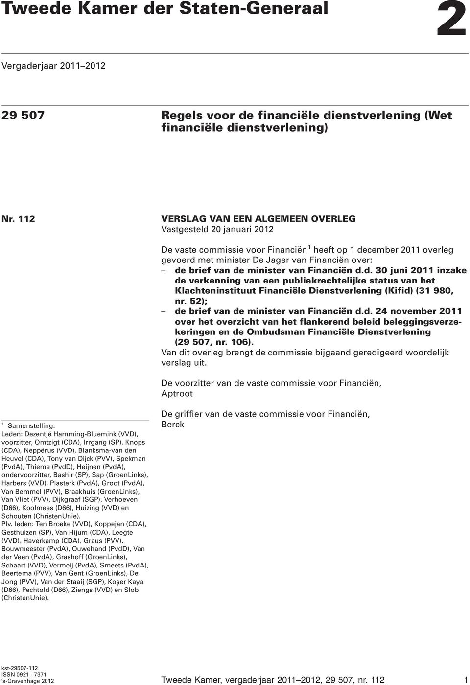 minister van Financiën d.d. 30 juni 2011 inzake de verkenning van een publiekrechtelijke status van het Klachteninstituut Financiële Dienstverlening (Kifid) (31 980, nr.