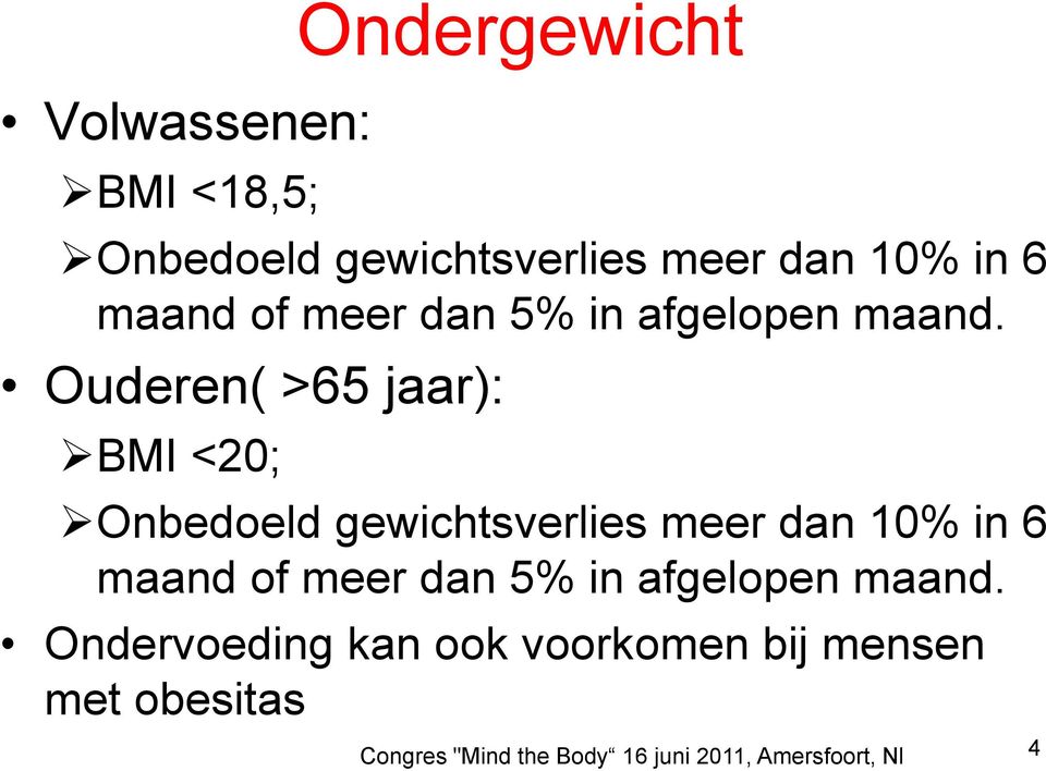 Ouderen( >65 jaar): BMI <20; Onbedoeld gewichtsverlies meer dan 