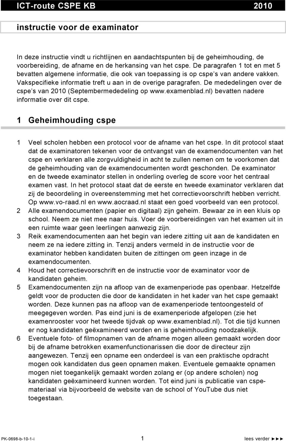 De mededelingen over de cspe s van 10 (Septembermededeling op www.examenblad.nl) bevatten nadere informatie over dit cspe.