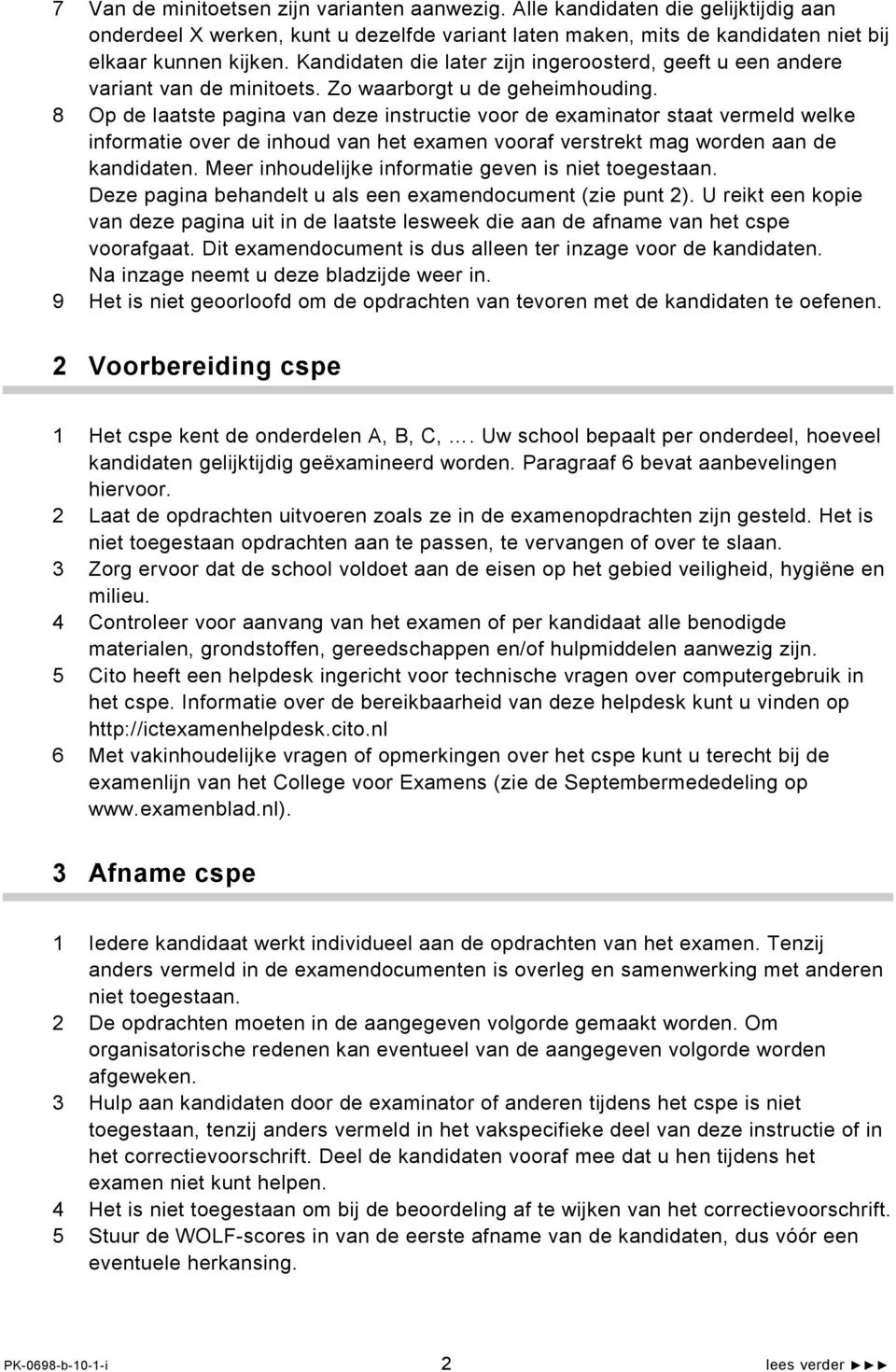 8 Op de laatste pagina van deze instructie voor de examinator staat vermeld welke informatie over de inhoud van het examen vooraf verstrekt mag worden aan de kandidaten.