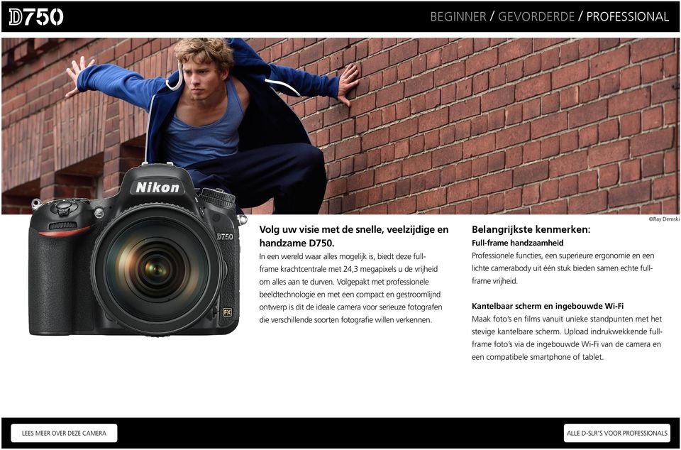 Ray Demski Full-frame handzaamheid Professionele functies, een superieure ergonomie en een lichte camerabody uit één stuk bieden samen echte fullframe vrijheid.