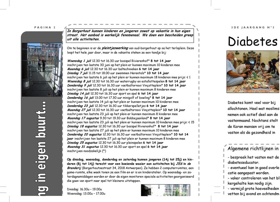 Deze loopt het hele jaar door, maar in de vakantie steken ze een tandje bij: 3 D E J A A R G A N G N 3 Diabetes e Woensdag 1 juli 12.30 tot 16.