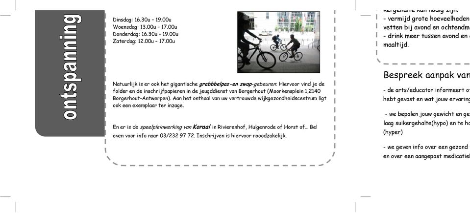 Natuurlijk is er ook het gigantische grabbbelpas-en swap-gebeuren: Hiervoor vind je de folder en de inschrijfpapieren in de jeugddienst van Borgerhout (Moorkensplein 1,2140 Borgerhout-Antwerpen).