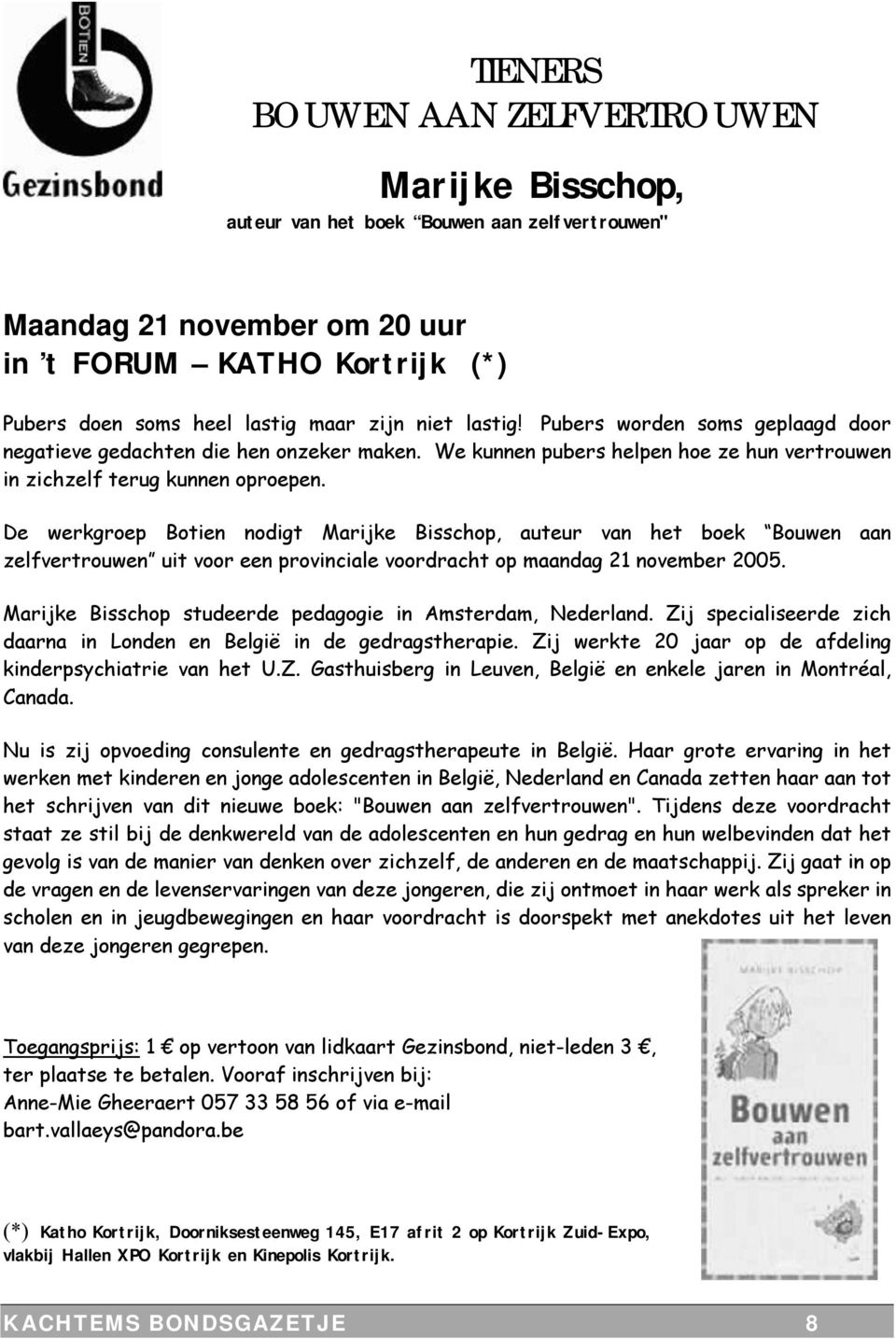 De werkgroep Botien nodigt Marijke Bisschop, auteur van het boek Bouwen aan zelfvertrouwen uit voor een provinciale voordracht op maandag 21 november 2005.