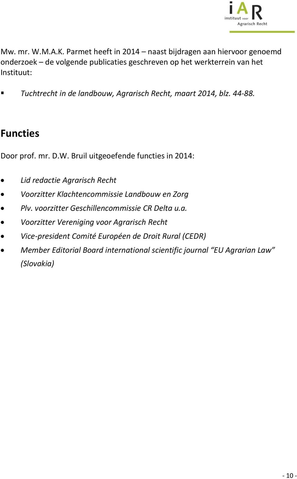 Tuchtrecht in de landbouw, Agrarisch Recht, maart 2014, blz. 44-88. Functies Door prof. mr. D.W.