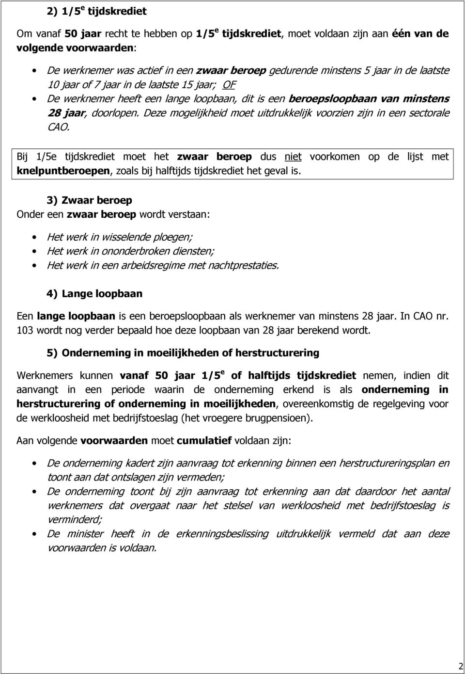 Deze mogelijkheid moet uitdrukkelijk voorzien zijn in een sectorale CAO.