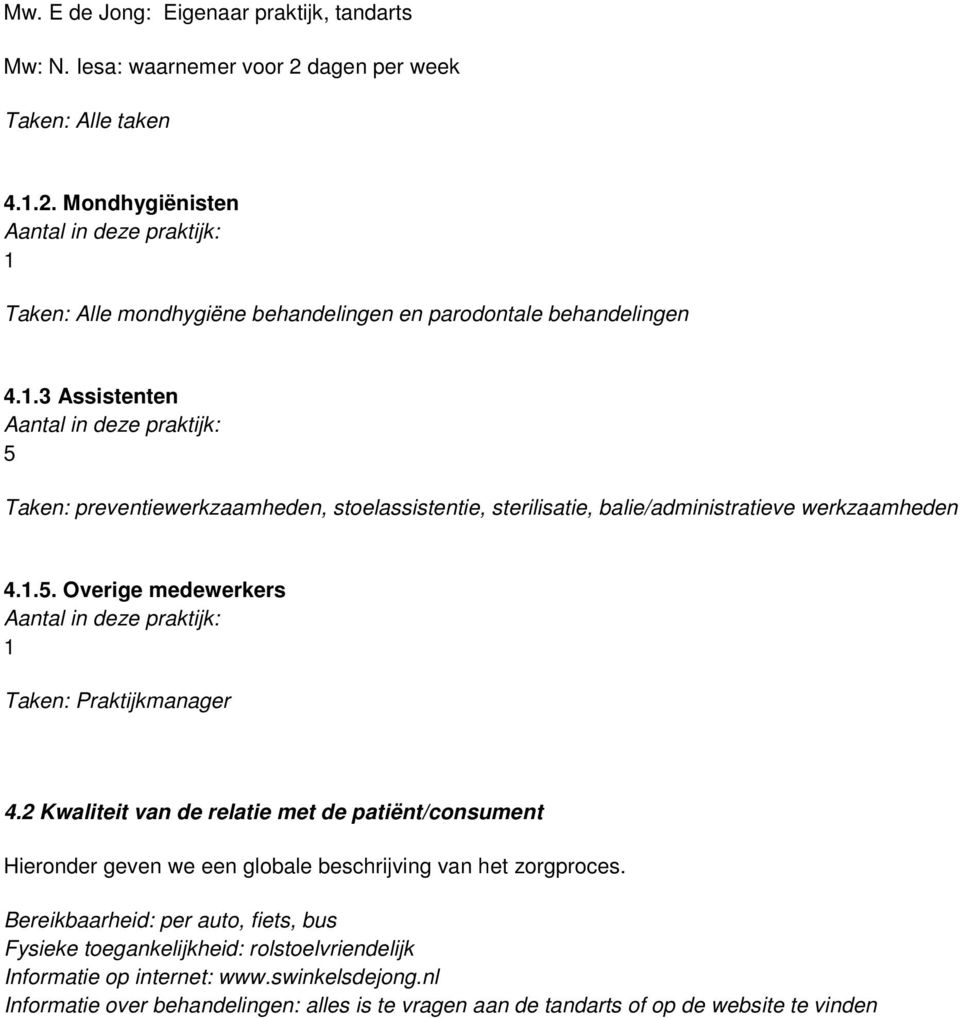 2 Kwaliteit van de relatie met de patiënt/consument Hieronder geven we een globale beschrijving van het zorgproces.