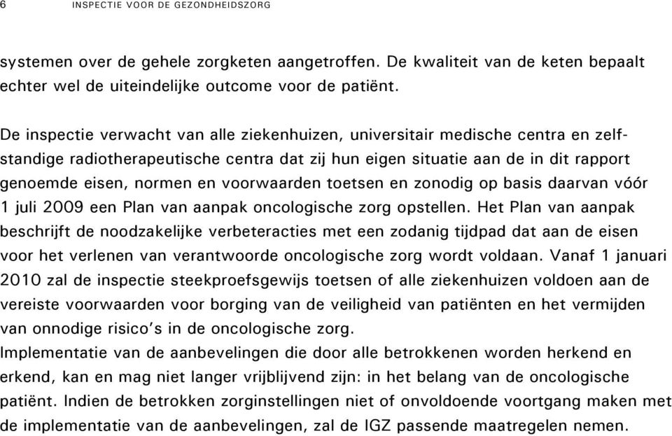 voorwaarden toetsen en zonodig op basis daarvan vóór 1 juli 2009 een Plan van aanpak oncologische zorg opstellen.