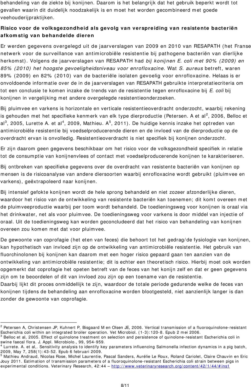 (het Franse netwerk voor de surveillance van antimicrobiële resistentie bij pathogene bacteriën van dierlijke herkomst). Volgens de jaarverslagen van RESAPATH had bij E.